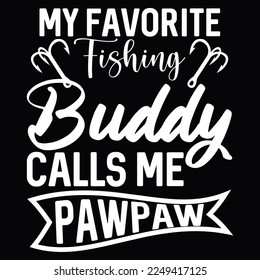 My Favorite Fishing Buddy Calls Me Pawpaw Fisherman Love For Gift Fishing