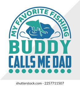 My Favorite Fishing Buddy Calls Me Dad SVG Printable Vector Illustration svg