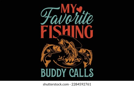 My Favorite Fishing Buddy Calls - Father's Day T Shirt Design, Hand drawn lettering and calligraphy, Cutting Cricut and Silhouette, svg file, poster, banner, flyer and mug. svg