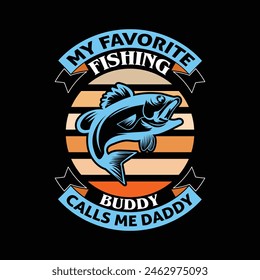 My favorite fishing buddy calls me daddy - fathers day 2024 typographic t shirt design vector.