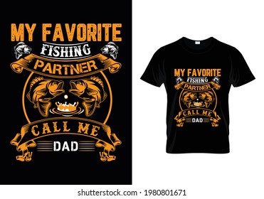 My favorite fishing partner call me dad T Shirt Design