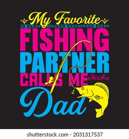 my favorite fishing partner calls me dad t shirt design, vector file.