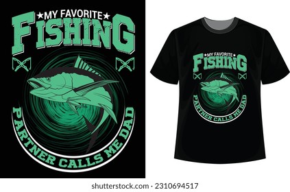 My favorite fishing partner calls me Dad T-Shirt Design. New hunting fishing t-shirt design.