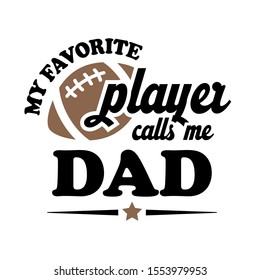 My favorite football player calls me DAD. Sports vector files. Isolated on transparent background.