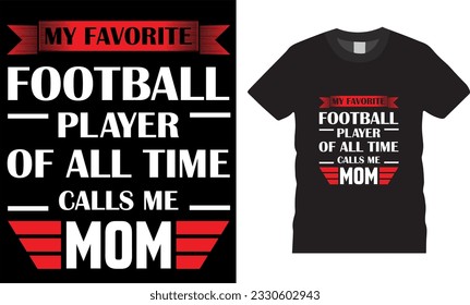 My Favorite Football Player Calls Me Mom American Football Typography T-Shirt design. Motivational quotes and colorful t-shirts design. Football Mommy Shirts ready for print, poster, banner card mug. 