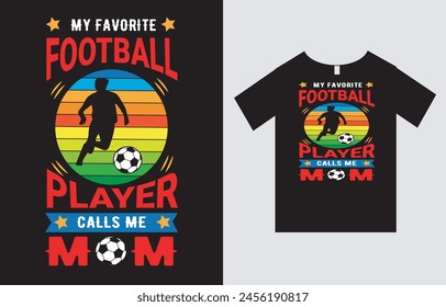 My Favorite Football Player Calls Me Mom , Mother and Sports T-Shirt Design Vector File , Mother's Day T-Shirt Design , Mom T-Shirt Design  