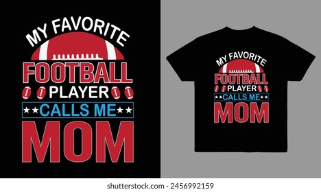 My favorite football player calls me mom vector t shirt design