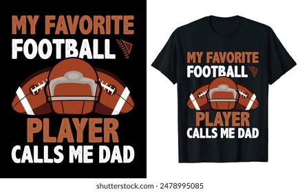 My Favorite Football Player Calls Me Dad Football t-shirt design, Football quotes,, Football typography sport t shirt design