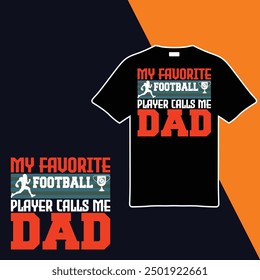 
My Favorite Football Player Calls Me Dad .T-shirt Design. Vector Illustration.