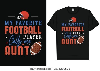 My favorite football player calls me aunt American football rugby playing typography graphics tshirt design