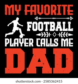 My Favorite Football Player Calls Me Dad. T-shirt Design. Vector Illustration.