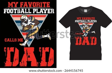 my favorite football player calls me dad vector T-Shirt design. Father's Day Motivational quotes and colorful t-shirt. Perfect for t shirts, poster, banner, sticker, mug, pod any print item