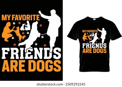 My favorite friends are dogs - Dog T Shirt Design