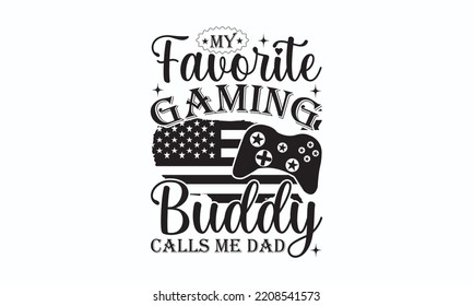 My favorite gaming buddy calls me dad - Gaming typography design, Sports SVG Design, Sports typography t-shirt design, For stickers, Templet, mugs, etc. Vector EPS Editable Files.