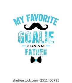 My favorite goalie call me Father. Vector Illustration quote. Design for t shirt, typography, print, poster, banner, gift card, label sticker, mug design etc. POD.