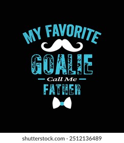 My favorite goalie call me Father. Vector Illustration quote. Design for t shirt, typography, print, poster, banner, gift card, label sticker, mug design etc. POD.