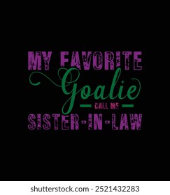 My favorite goalie call me Sister in law. Vector Illustration quote. Design for t shirt, typography, print, poster, banner, gift card, label sticker, mug design etc. POD.