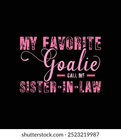 My favorite goalie call me Sister in law. Vector Illustration quote. Design for t shirt, typography, print, poster, banner, gift card, label sticker, mug design etc. POD.