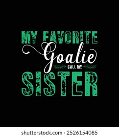 My favorite goalie call me Sister. Vector Illustration quote. Design for t shirt, typography, print, poster, banner, gift card, label sticker, mug design etc. POD.