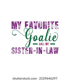 My favorite goalie call me Sister in law. Vector Illustration quote. Design for t shirt, typography, print, poster, banner, gift card, label sticker, mug design etc. POD.