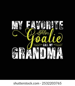 My favorite goalie call me Grandmother. Vector Illustration quote. Design for t shirt, typography, print, poster, banner, gift card, label sticker, mug design etc. POD.