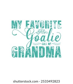 My favorite goalie call me Grandma. Vector Illustration quote. Design for t shirt, typography, print, poster, banner, gift card, label sticker, mug design etc. POD.