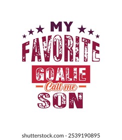 My favorite goalie call me son. Vector Illustration quote. Design for t shirt, typography, print, poster, banner, gift card, label sticker, mug design etc. Family bonding t shirt. POD.