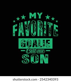 My favorite goalie call me son. Vector Illustration quote. Design for t shirt, typography, print, poster, banner, gift card, label sticker, mug design etc. Family bonding t shirt. POD.