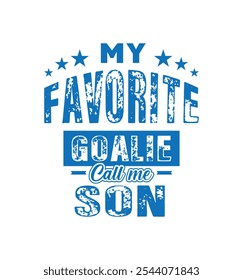 My favorite goalie call me son. Vector Illustration quote. Design for t shirt, typography, print, poster, banner, gift card, label sticker, mug design etc. Family bonding t shirt. POD.