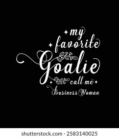 My favorite goalie call me women. Vector Illustration quote. Design for t shirt, typography, print, poster, banner, gift card, label sticker, mug design etc. POD. 