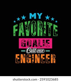 My favorite goalie call me Engineer. Vector Illustration quote. For t shirt, typography, print, poster, banner, gift card, label sticker, mug design etc. Gift t shirt for your beloved Engineer. POD.