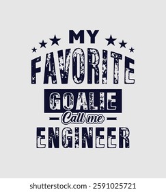 My favorite goalie call me Engineer. Vector Illustration quote. For t shirt, typography, print, poster, banner, gift card, label sticker, mug design etc. Gift t shirt for your beloved Engineer. POD.