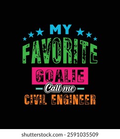 My favorite goalie call me Civil Engineer. Vector Illustration quote. For t shirt, typography, print, poster, banner, gift card, label sticker, mug design. Gift t shirt for your beloved Civil Engineer