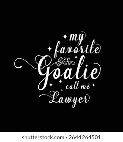 My favorite goalie call me Lawyer. Vector Illustration quote. Design for t shirt, typography, print, poster, banner, gift card, label sticker, mug design etc. POD.