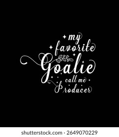 My favorite goalie call me producer. Vector Illustration quote. Design for t shirt, typography, print, poster, banner, gift card, label sticker, mug design etc. POD.