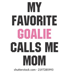 My Favorite Goalie Calls Me Momis a vector design for printing on various surfaces like t shirt, mug etc. 
