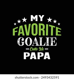 My favorite goalie calls me papa. Sports Vector Illustration quote. Design for t shirt, typography, print, poster, banner, gift card, label sticker, mug design etc. POD.