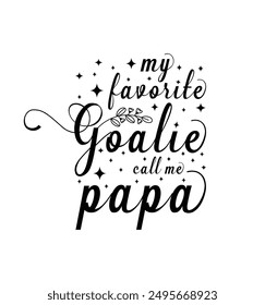 My favorite goalie calls me papa. Vector Illustration quote. Design for t shirt, typography, print, poster, banner, gift card, label sticker, mug design etc. POD.