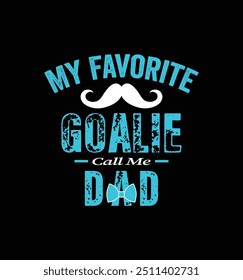 My favorite goalie calls me Dad. Vector Illustration quote. Design for t shirt, typography, print, poster, banner, gift card, label sticker, mug design etc. POD.