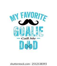 My favorite goalie calls me Dad. Vector Illustration quote. Design for t shirt, typography, print, poster, banner, gift card, label sticker, mug design etc. POD.