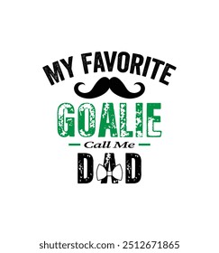  My favorite goalie calls me Dad. Vector Illustration quote. Design for t shirt, typography, print, poster, banner, gift card, label sticker, mug design etc. POD.