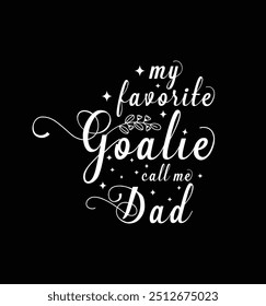 My favorite goalie calls me Dad. Vector Illustration quote. Design for t shirt, typography, print, poster, banner, gift card, label sticker, mug design etc. POD.