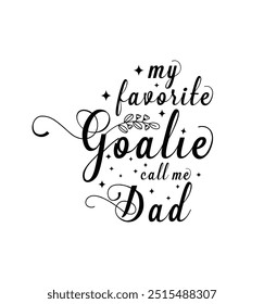 My favorite goalie calls me Dad. Vector Illustration quote. Design for t shirt, typography, print, poster, banner, gift card, label sticker, mug design etc. POD.