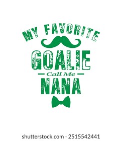 My favorite goalie calls me nana. Vector Illustration quote. Design for t shirt, typography, print, poster, banner, gift card, label sticker, mug design etc. POD.