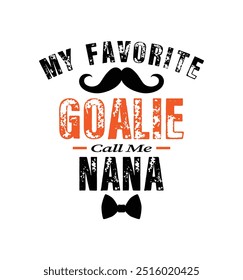 My favorite goalie calls me nana. Vector Illustration quote. Design for t shirt, typography, print, poster, banner, gift card, label sticker, mug design etc. POD.