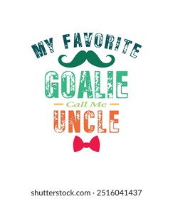 My favorite goalie calls me uncle. Vector Illustration quote. Design for t shirt, typography, print, poster, banner, gift card, label sticker, mug design etc. POD.