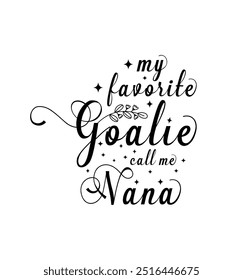 My favorite goalie calls me nana. Vector Illustration quote. Design for t shirt, typography, print, poster, banner, gift card, label sticker, mug design etc. POD.