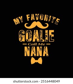 My favorite goalie calls me nana. Vector Illustration quote. Design for t shirt, typography, print, poster, banner, gift card, label sticker, mug design etc. POD.