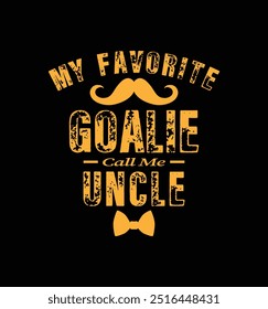 My favorite goalie calls me uncle. Vector Illustration quote. Design for t shirt, typography, print, poster, banner, gift card, label sticker, mug design etc. POD.