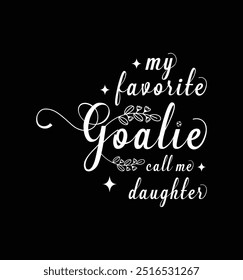 My favorite goalie calls me Daughter. Vector Illustration quote. Design for t shirt, typography, print, poster, banner, gift card, label sticker, mug design etc. POD.